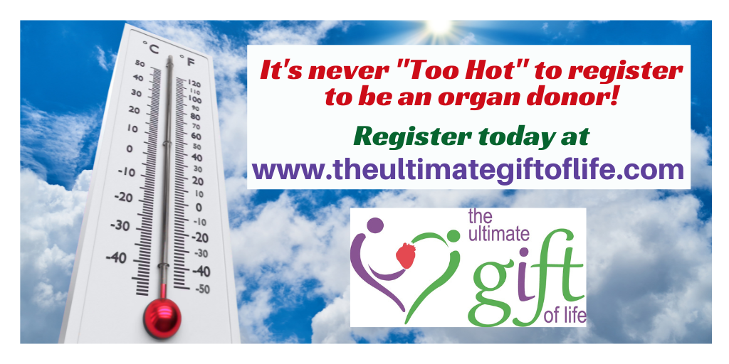 It’s never too hot to register to be an organ donor!